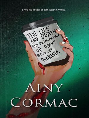 cover image of The Life and Death and Reanimation of Denny Boggler, Barista